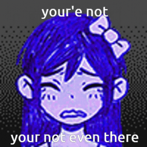 Youre Not Even There Omori GIF - Youre Not Even There Omori Your Not Even There GIFs