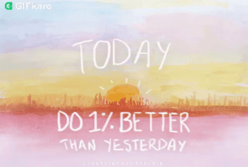 Today Do1percent Better Than Yesterday Gifkaro GIF - Today Do1percent Better Than Yesterday Gifkaro Try To Improve Today GIFs