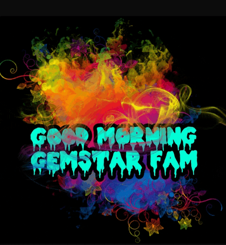 a colorful background with the words good morning gemstar fam on it