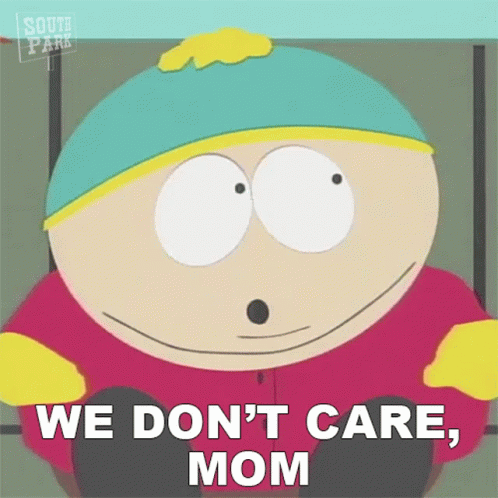 We Dont Care Mom Eric Cartman GIF - We Dont Care Mom Eric Cartman South Park GIFs