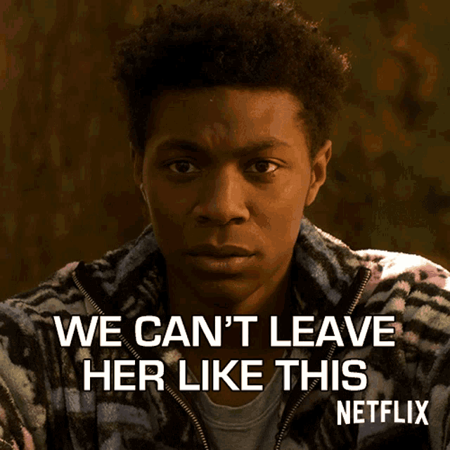 a man in a zebra print jacket says we can 't leave her like this on netflix