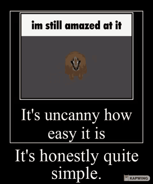 a poster that says ' im still amazed at it it 's uncanny how easy it is '