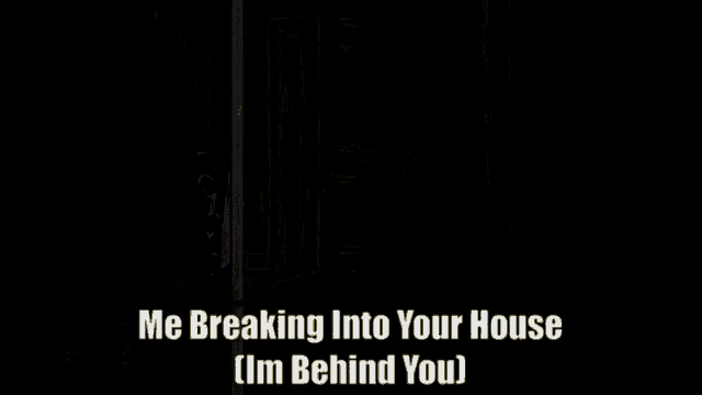 a yellow door with a chain around it and the words `` me breaking into your house i 'm behind you '' .
