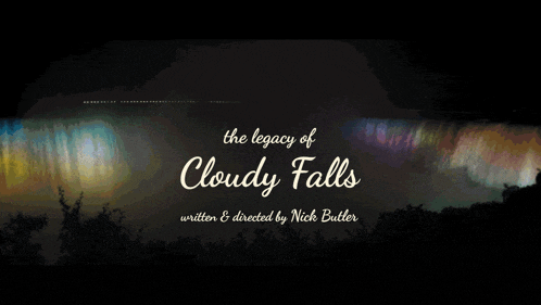 the legacy of cloudy falls was written and directed by nick butter