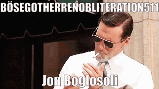 a man wearing sunglasses is smoking a cigarette with jon boglosoli written on the bottom