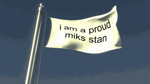 a flag that says " i am a proud miks stan "