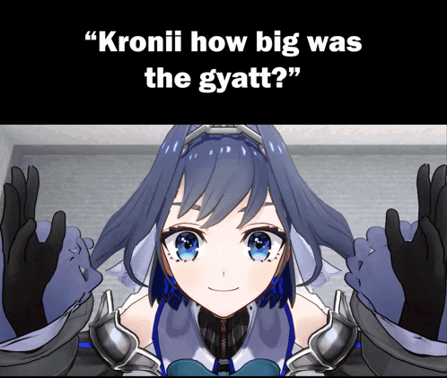 a picture of a girl with the words " kronii how big was the gyatt " above her
