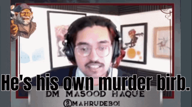 a man wearing headphones is talking about his own murder birb