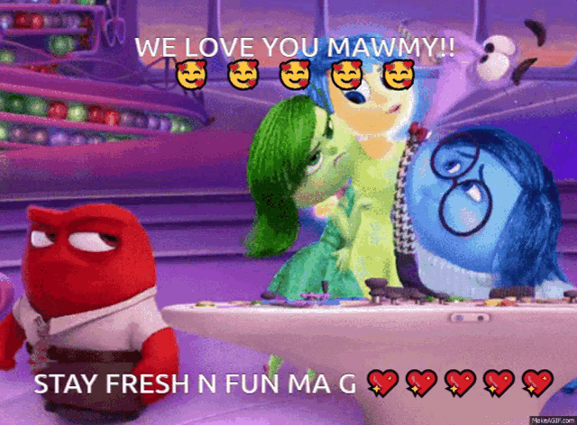 a cartoon scene from inside out with the words we love you mawmy and stay fresh n fun ma g