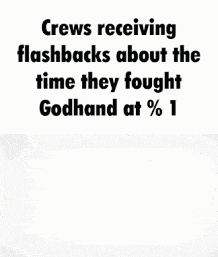 a meme about crews receiving flashbacks about the time they fought godhand