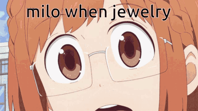 a close up of a girl with glasses and the words milo when jewelry above her
