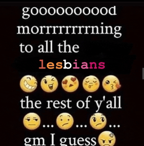 a poster that says good morning to all the lesbians the rest of y ' all gm i guess