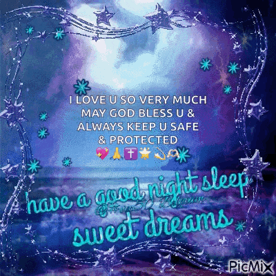 i love u so very much may god bless u & always keep u safe and protected have a good night sleep sweet dreams