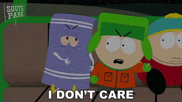 a cartoon character from south park says " i don t care "