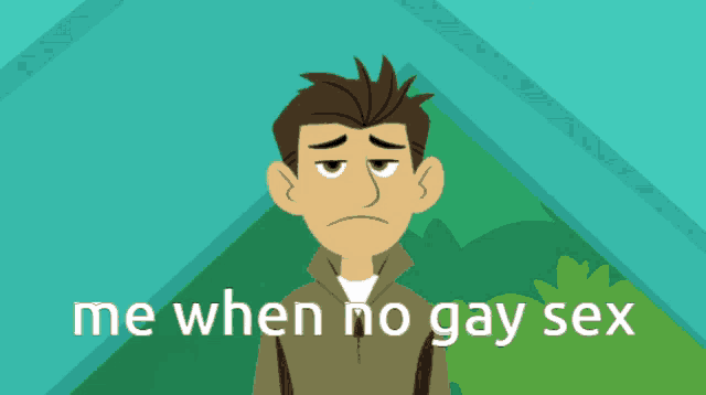 a cartoon of a man with the words me when no gay sex