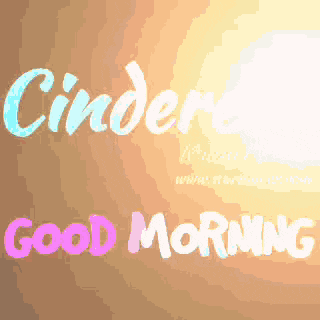 cinderella and good morning are written in different colors on a brown background