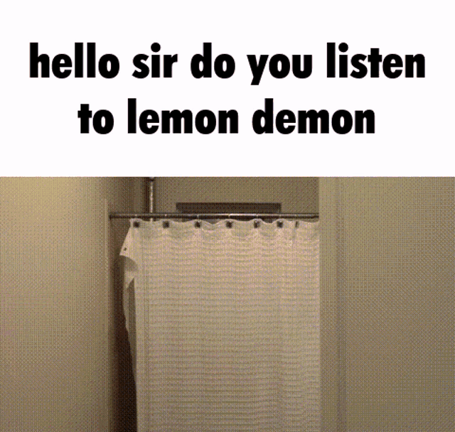 a shower curtain is hanging in a bathroom with the words hello sir do you listen to lemon demon above it