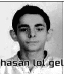a black and white photo of a young man with the words `` hasan lol gel '' written on the bottom of the photo .