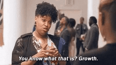 a woman is talking to another woman and saying `` you know what that is ? growth '' .