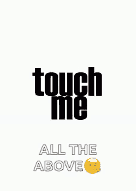 a poster that says touch me all the above with an emoji