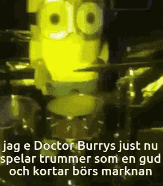 a picture of spongebob playing drums with a caption that says doctor burrys just nu