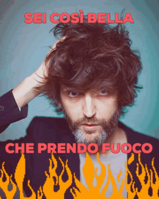 a man with a beard has his hand on his head and the words sei così bella che prendo fuoco