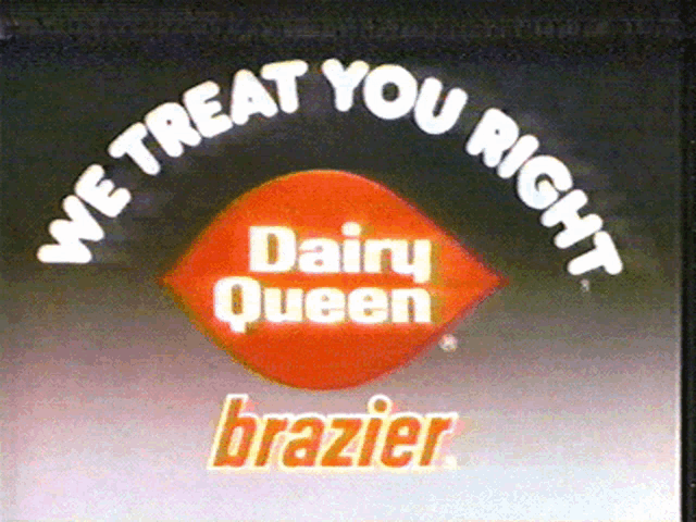a sign that says we treat you right dairy queen brazier on it