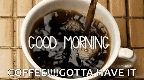 a cup of coffee with the words good morning coffee gotta have it written on it .
