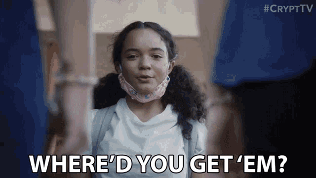 a girl wearing a mask says " where 'd you get 'em "