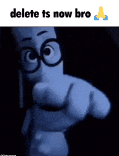 a cartoon character pointing with the words delete ts now bro on the bottom