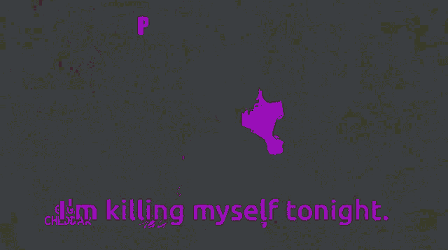 a black background with the words " i 'm killing myself tonight "