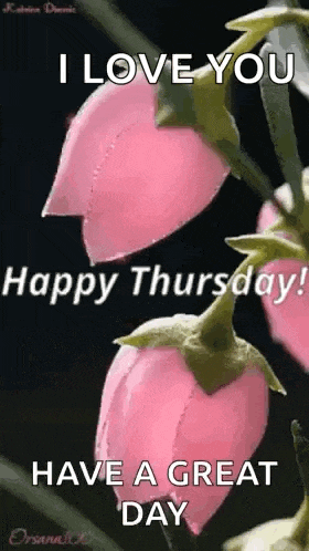 i love you happy thursday have a great day !