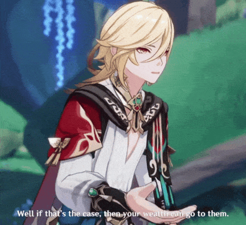 a character in a video game says " well if that 's the case then your wealth can go to them "