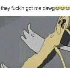 a picture of a cartoon character laying on the ground with the words `` they fuckin got me dawg '' .