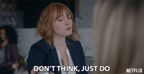 Dont Think Just Do Get It Done GIF - Dont Think Just Do Get It Done Overthink GIFs