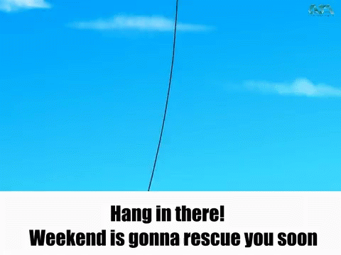 Hang In There Weekend Is Gonna Rescue You Soon GIF - Hang In There Weekend Is Gonna Rescue You Soon Cartoons GIFs