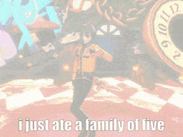 a video game character says i just ate a family of five in front of a large clock
