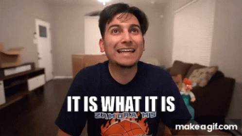 Thethirdernest It Is What It Is GIF - Thethirdernest It Is What It Is GIFs