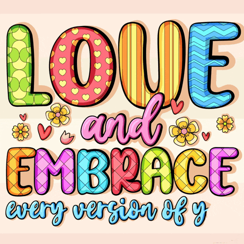 colorful lettering that says love and embrace every version of y