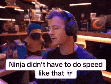 a man wearing headphones says ninja did n't have to do speed like that .