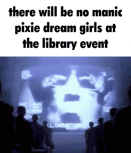 a group of people looking at a screen that says there will be no manic pixie dream girls at the library event .