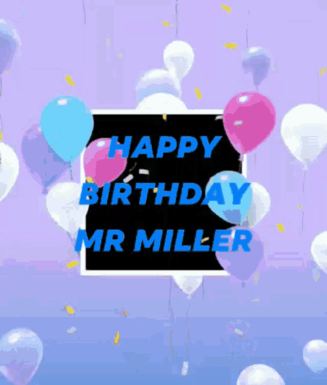 a birthday card for mr miller with balloons in the background