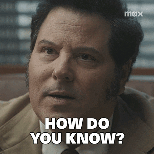 a man is asking how do you know