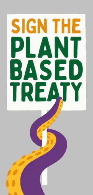 sign that says " sign the plant based treaty " on it