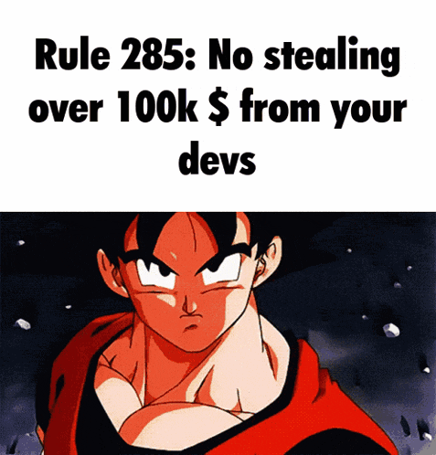 a picture of a man with the words rule 285 no stealing over 100k from your devs