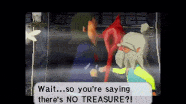 a video game character says wait so you 're saying there 's no treasure !
