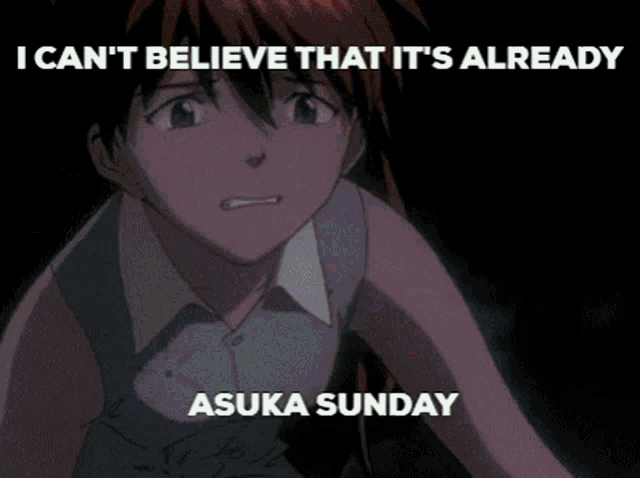 a picture of a girl with the words i can t believe that it 's already asuka sunday