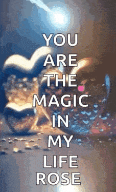 a picture of a broken heart with the words " you are the magic in my life rose "