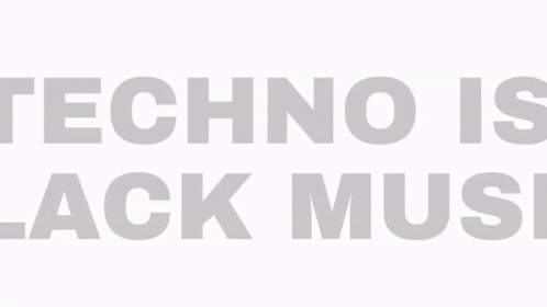 Techno Is Black Music Techno GIF - Techno Is Black Music Techno GIFs