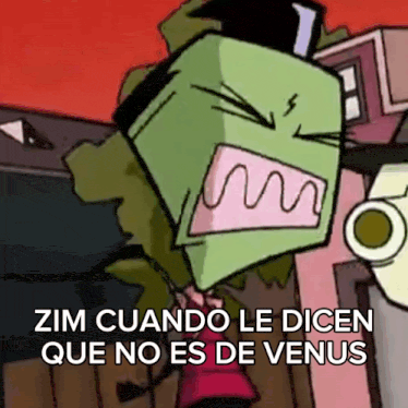 a cartoon character with the words zim cuando le dicen que no es de venus above him